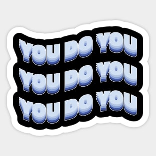 You do you! Sticker